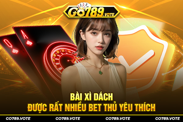 Bài Xì dách được rất nhiều bet thủ yêu thích