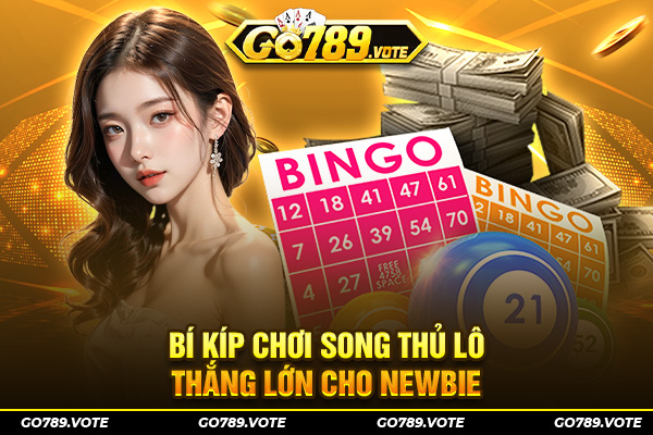 Bí kíp chơi song thủ lô thắng lớn cho Newbie