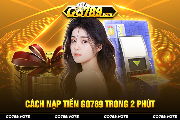 Cách nạp tiền Go789 trong 2 phút