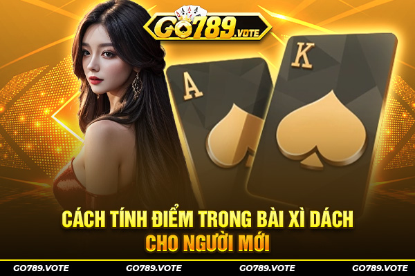 Cách tính điểm trong bài Xì dách cho người mới