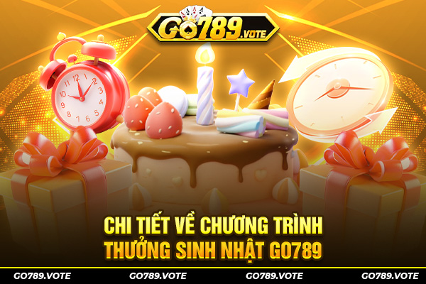 Chi tiết về chương trình thưởng sinh nhật Go789