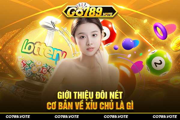 Giới thiệu đôi nét cơ bản về xỉu chủ là gì?