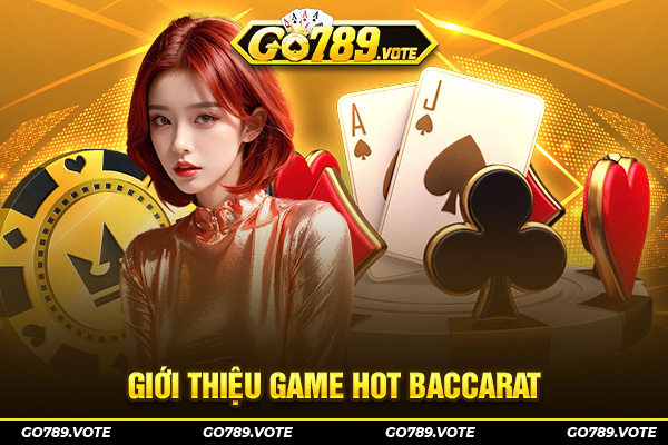 Giới thiệu game hot baccarat Go789