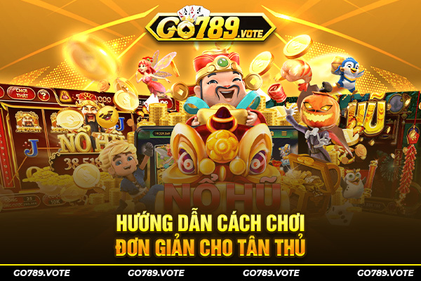 Hướng dẫn cách chơi đơn giản cho tân thủ