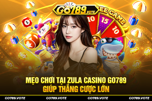 Bí quyết chinh phục Zula Casino GO789 dễ dàng cho hội viên