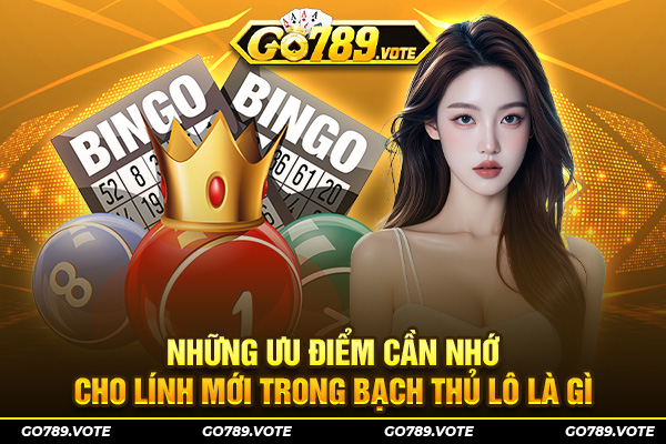 Những ưu điểm cần nhớ cho lính mới trong Bạch Thủ Lô là gì
