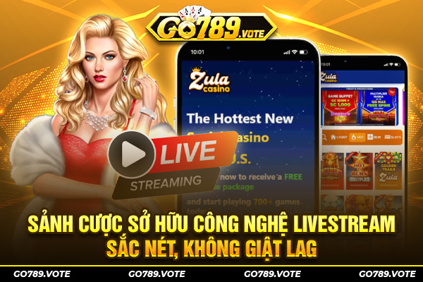 Sảnh cược sở hữu công nghệ livestream sắc nét, không giật lag