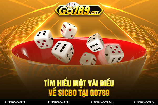 Tìm hiểu một vài điều về sicbo tại GO789