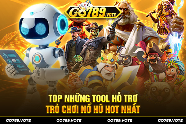 Top những tool hỗ trợ trò chơi nổ hũ hot nhất