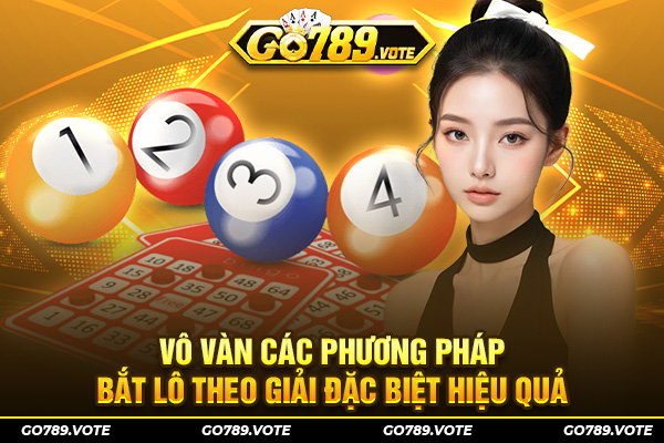 Vô vàn các phương pháp bắt lô theo giải đặc biệt hiệu quả
