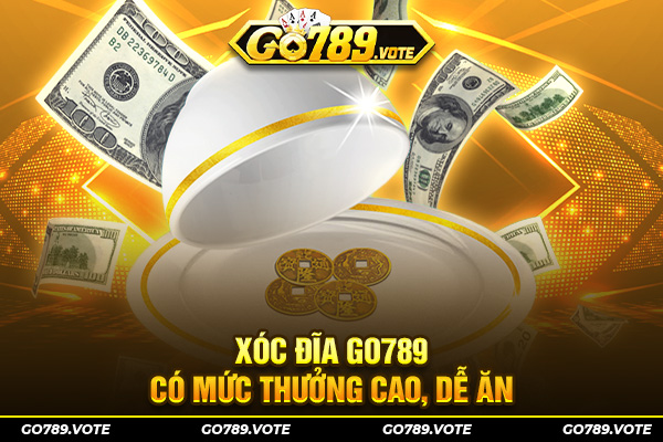 Xóc đĩa GO789 có mức thưởng cao, dễ ăn