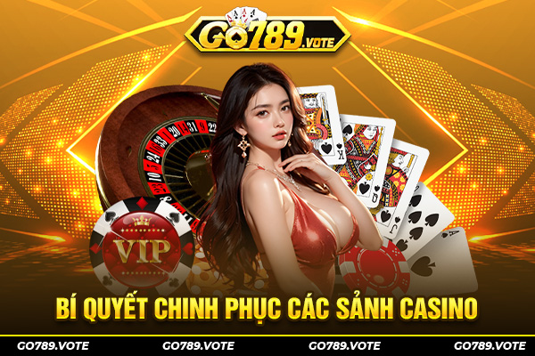 Bí quyết chinh phục các sảnh casino