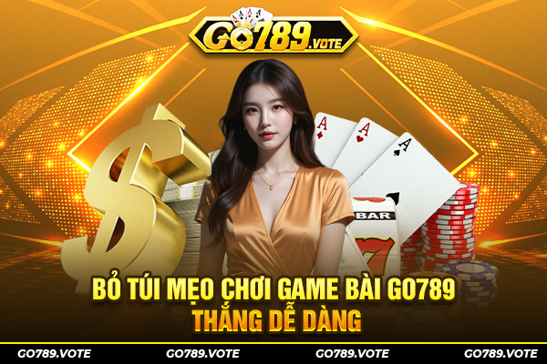 Bỏ túi mẹo chơi game bài Go789 thắng dễ dàng