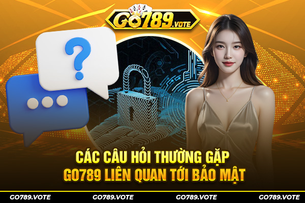 Các câu hỏi thường gặp GO789 liên quan tới bảo mật