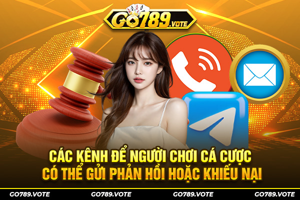 Các kênh để người chơi cá cược có thể gửi phản hồi hoặc khiếu nại