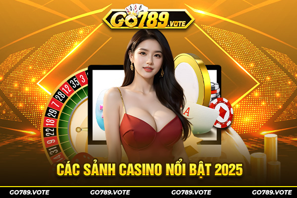 Các sảnh casino nổi bật 2025
