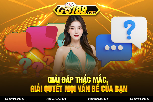 Giải đáp thắc mắc, giải quyết mọi vấn đề của bạn
