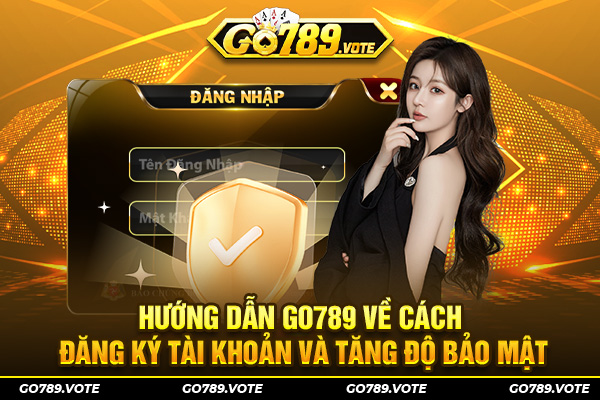 Hướng dẫn Go789 về cách đăng ký tài khoản và tăng độ bảo mật