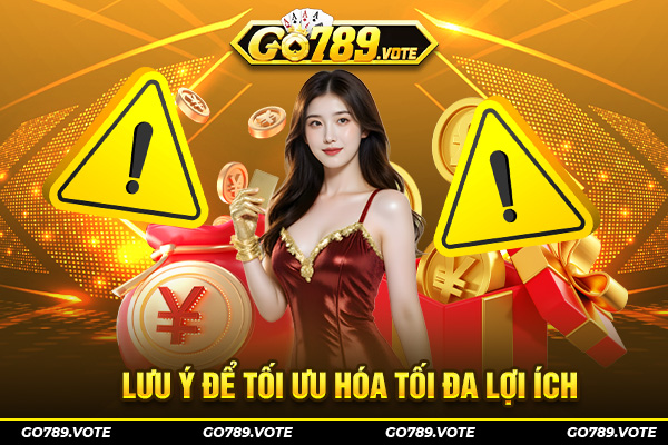 Lưu ý để tối ưu hóa tối đa lợi ích