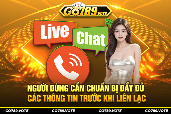 Người dùng cần chuẩn bị đầy đủ các thông tin trước khi liên lạc
