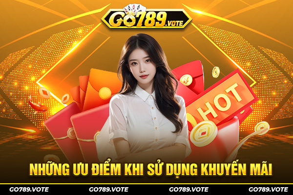 Top ưu điểm nổi bật khi sử dụng khuyến mãi Go789