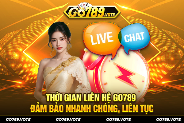 Thời gian liên hệ Go789 đảm bảo nhanh chóng, liên tục